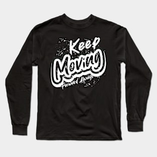 Keep Moving Forward Always Long Sleeve T-Shirt